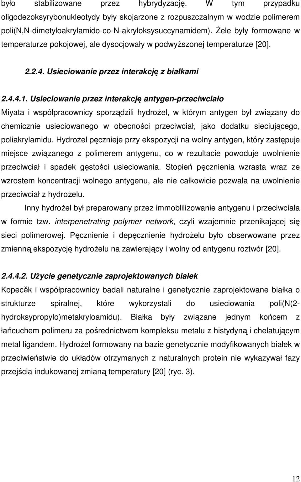 Usieciowanie przez interakcję antygen-przeciwciało Miyata i współpracownicy sporządzili hydroŝel, w którym antygen był związany do chemicznie usieciowanego w obecności przeciwciał, jako dodatku