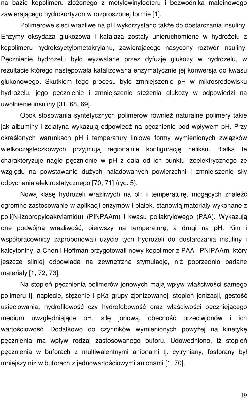 Enzymy oksydaza glukozowa i katalaza zostały unieruchomione w hydroŝelu z kopolimeru hydroksyetylometakrylanu, zawierającego nasycony roztwór insuliny.