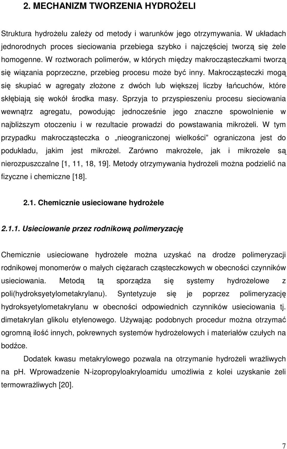 Makrocząsteczki mogą się skupiać w agregaty złoŝone z dwóch lub większej liczby łańcuchów, które skłębiają się wokół środka masy.