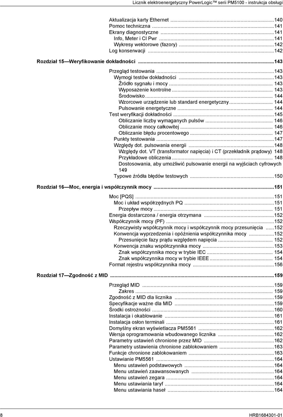 .. 143 Wyposażenie kontrolne... 143 Środowisko... 144 Wzorcowe urządzenie lub standard energetyczny... 144 Pulsowanie energetyczne... 144 Test weryfikacji dokładności.