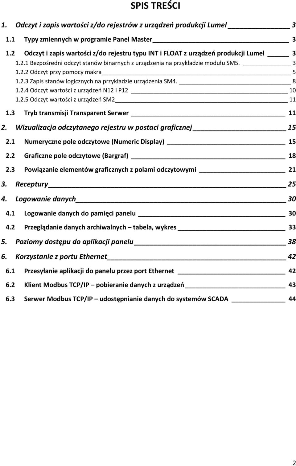 2.3 Zapis stanów logicznych na przykładzie urządzenia SM4. 8 1.2.4 Odczyt wartości z urządzeń N12 i P12 10 1.2.5 Odczyt wartości z urządzeń SM2 11 1.3 Tryb transmisji Transparent Serwer 11 2.