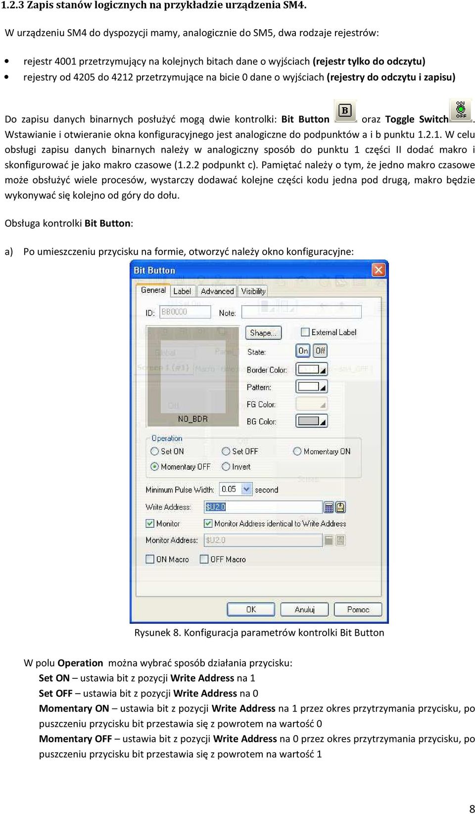 przetrzymujące na bicie 0 dane o wyjściach (rejestry do odczytu i zapisu) Do zapisu danych binarnych posłużyć mogą dwie kontrolki: Bit Button oraz Toggle Switch.