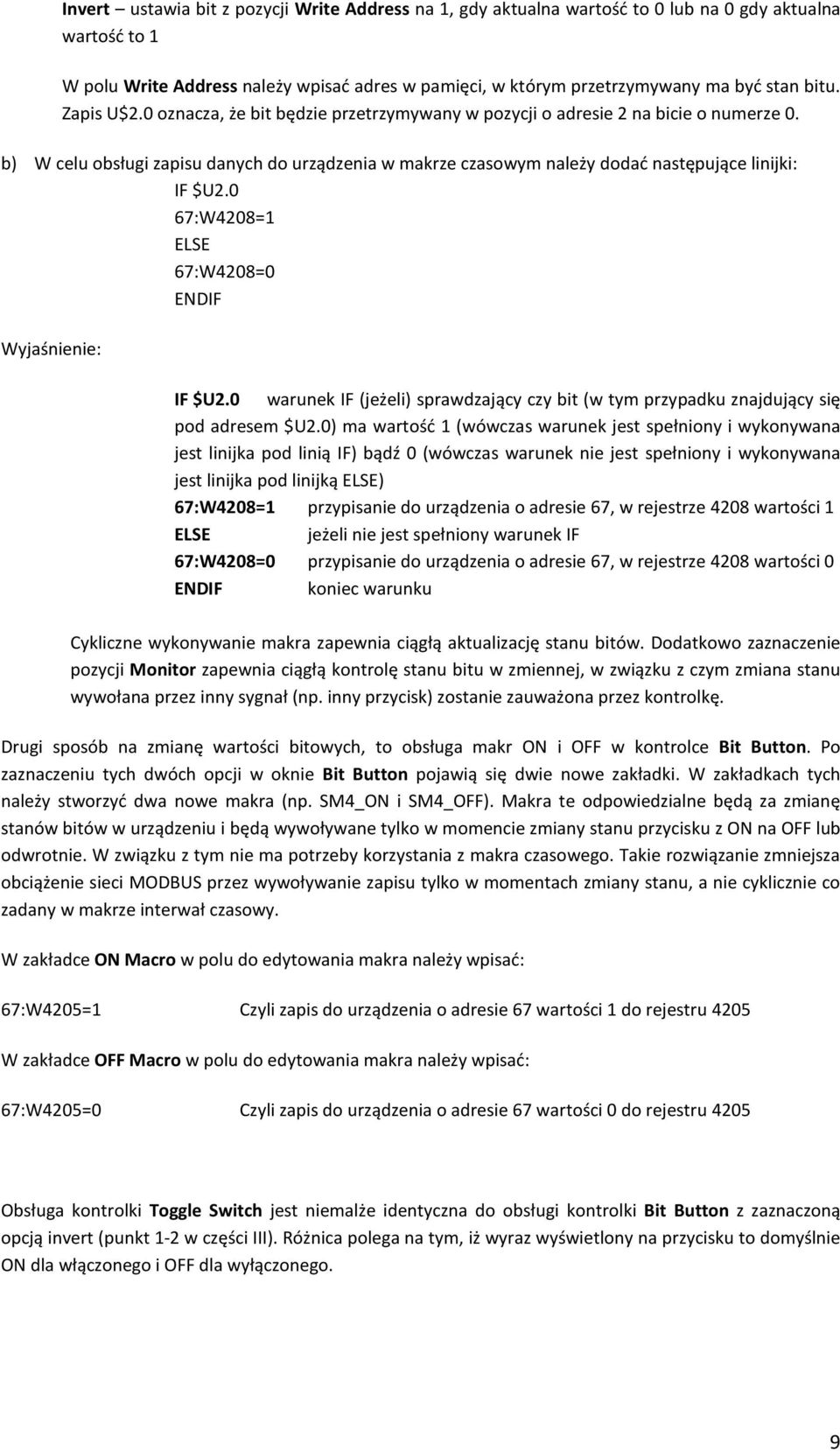 b) W celu obsługi zapisu danych do urządzenia w makrze czasowym należy dodać następujące linijki: IF $U2.0 67:W4208=1 ELSE 67:W4208=0 ENDIF Wyjaśnienie: IF $U2.