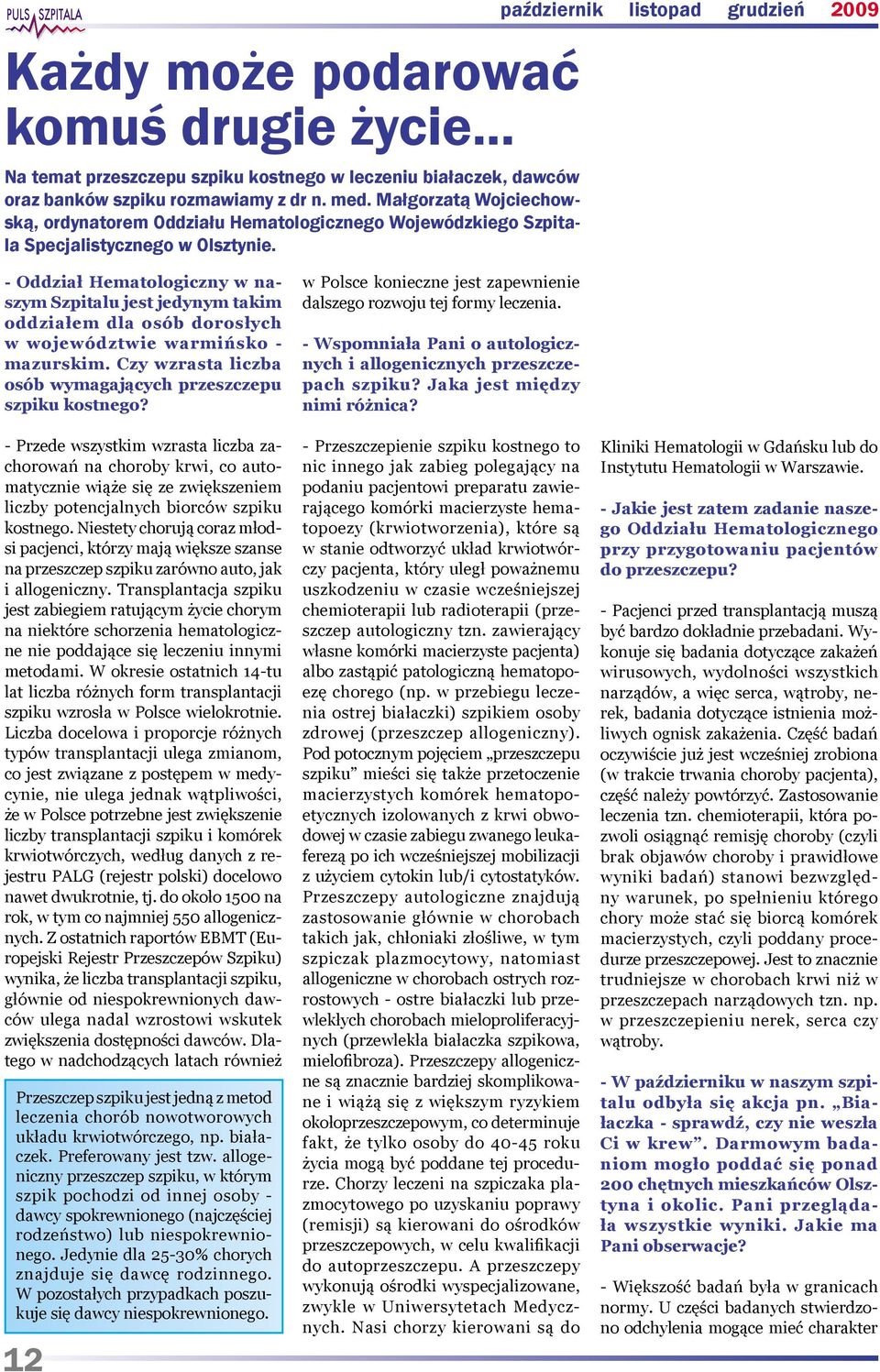 październik listopad grudzień 2009 - Oddział Hematologiczny w naszym Szpitalu jest jedynym takim oddziałem dla osób dorosłych w województwie warmińsko - mazurskim.