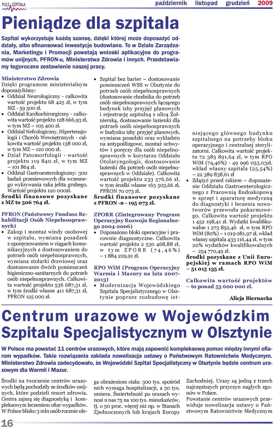 Ministerstwo Zdrowia Dzięki programom ministerialnym doposażyliśmy: Oddział Neurologiczny - całkowita wartość projektu 68 425 zł, w tym MZ - 59 500 zł.