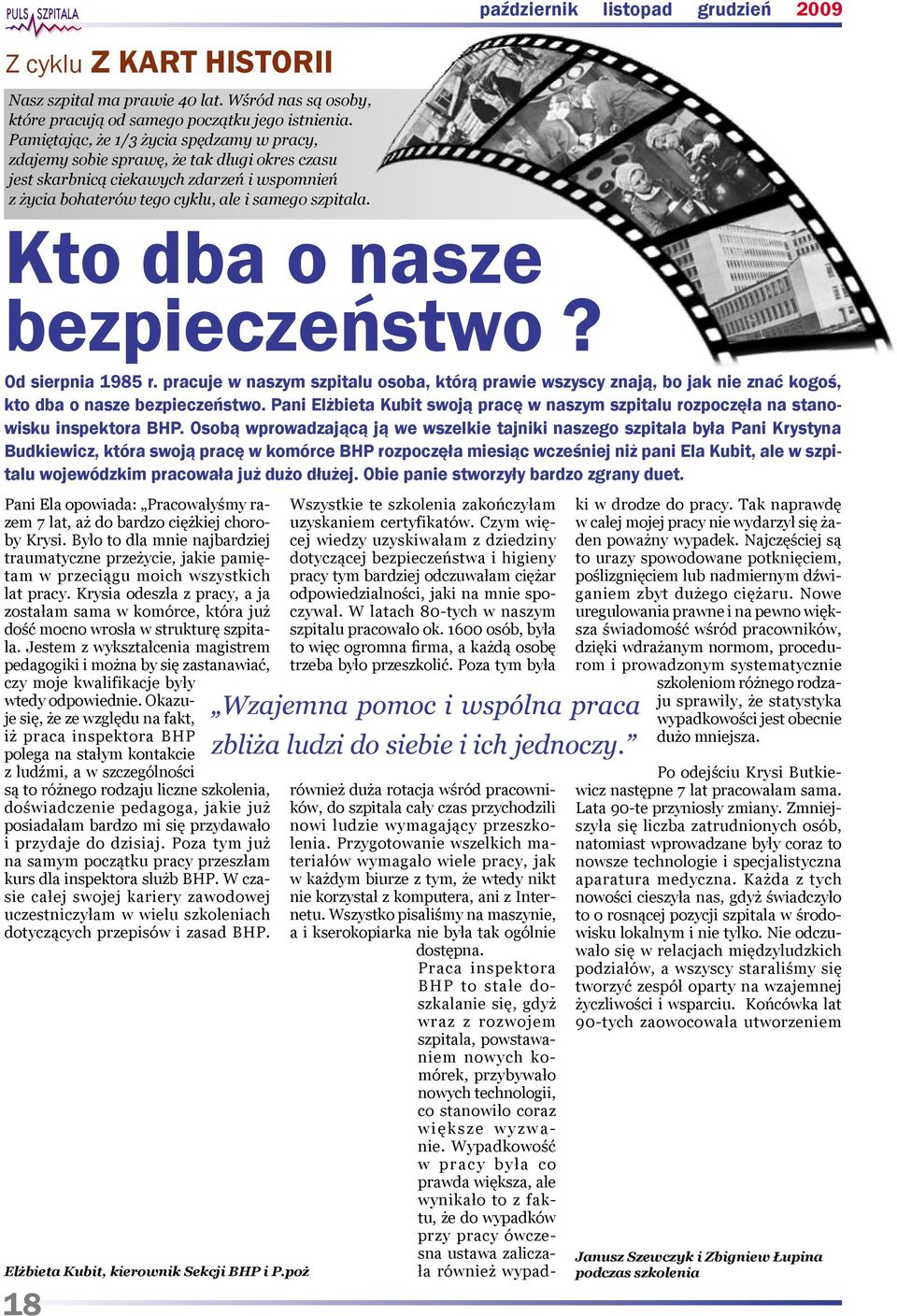 Kto dba o nasze bezpieczeństwo? Od sierpnia 1985 r. pracuje w naszym szpitalu osoba, którą prawie wszyscy znają, bo jak nie znać kogoś, kto dba o nasze bezpieczeństwo.