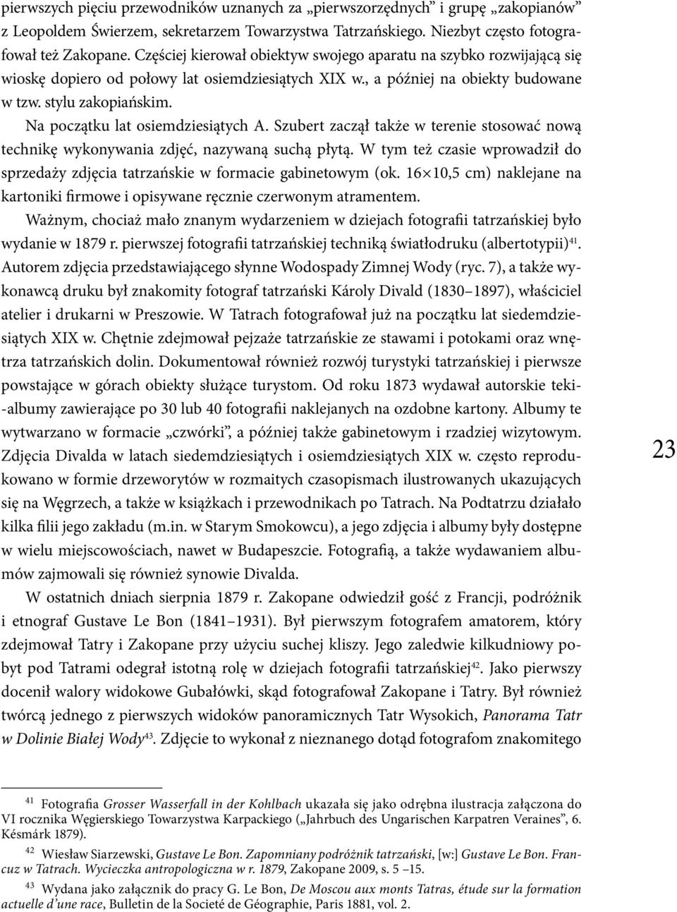 Na początku lat osiemdziesiątych A. Szubert zaczął także w terenie stosować nową technikę wykonywania zdjęć, nazywaną suchą płytą.