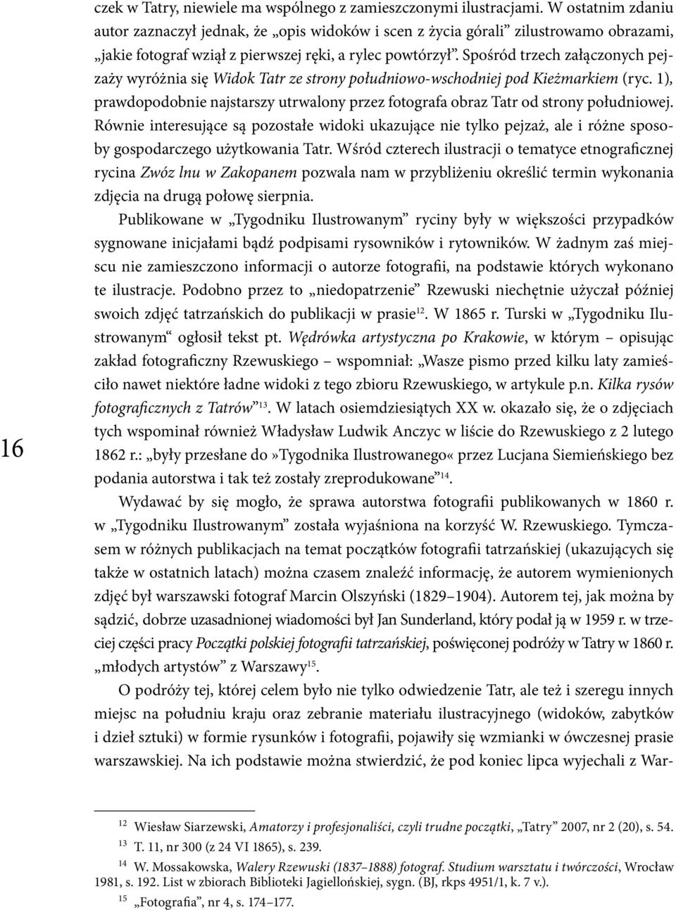 Spośród trzech załączonych pejzaży wyróżnia się Widok Tatr ze strony południowo-wschodniej pod Kieżmarkiem (ryc.