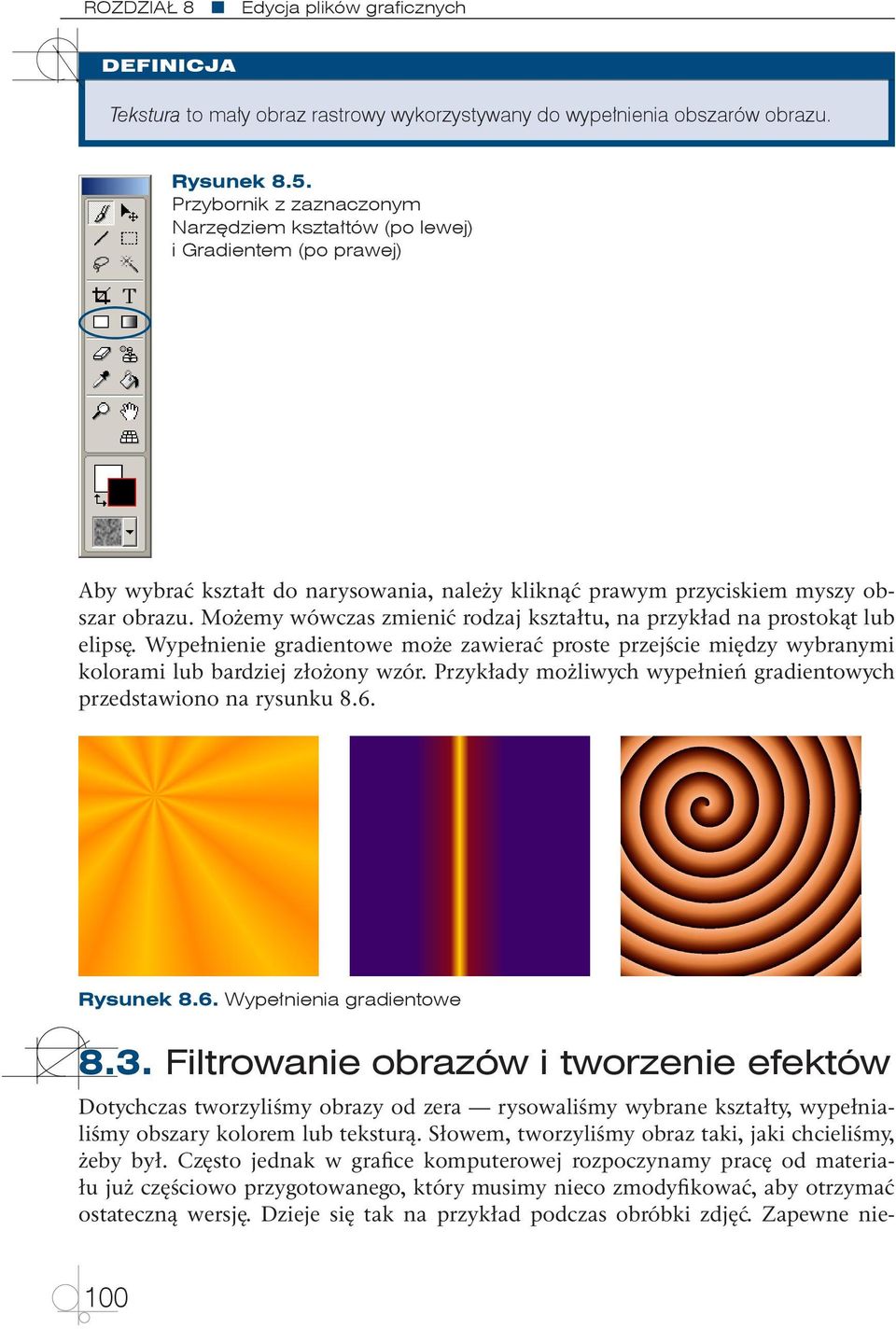 Możemy wówczas zmienić rodzaj kształtu, na przykład na prostokąt lub elipsę. Wypełnienie gradientowe może zawierać proste przejście między wybranymi kolorami lub bardziej złożony wzór.