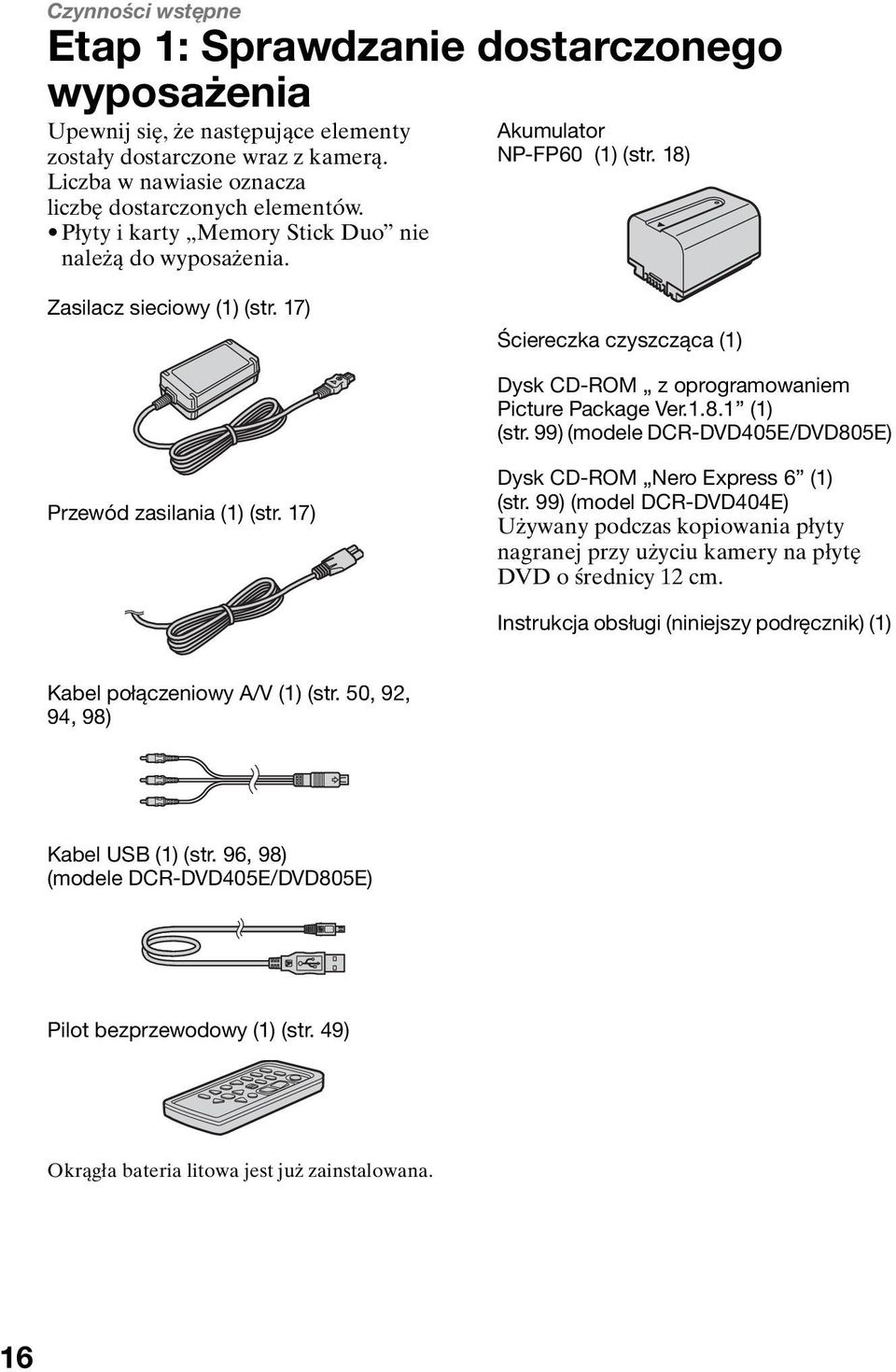 1.8.1 (1) (str. 99) (modele DCR-DVD405E/DVD805E) Przewód zasilania (1) (str. 17) Dysk CD-ROM Nero Express 6 (1) (str.