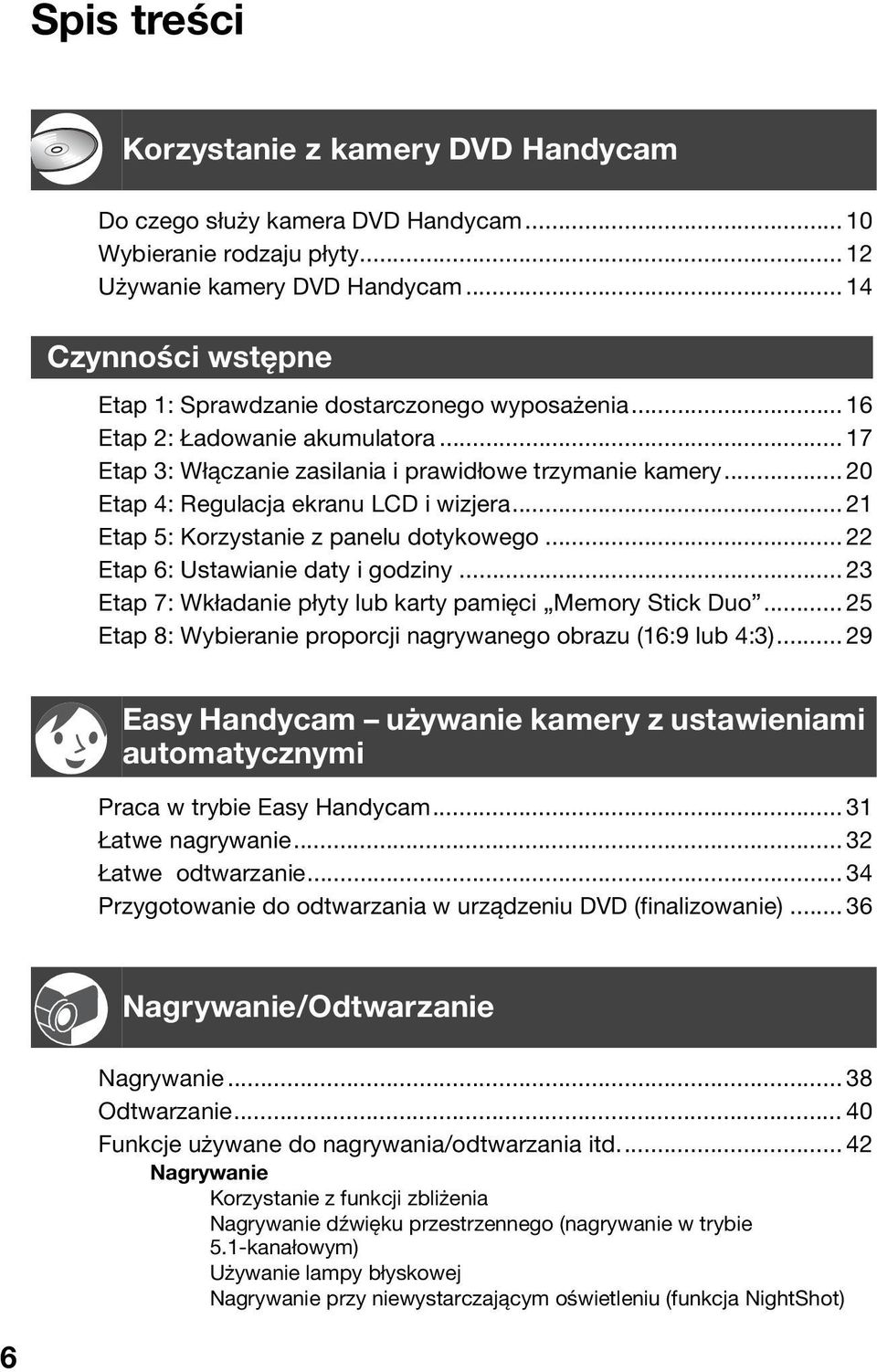 .. 20 Etap 4: Regulacja ekranu LCD i wizjera... 21 Etap 5: Korzystanie z panelu dotykowego... 22 Etap 6: Ustawianie daty i godziny... 23 Etap 7: Wkładanie płyty lub karty pamięci Memory Stick Duo.