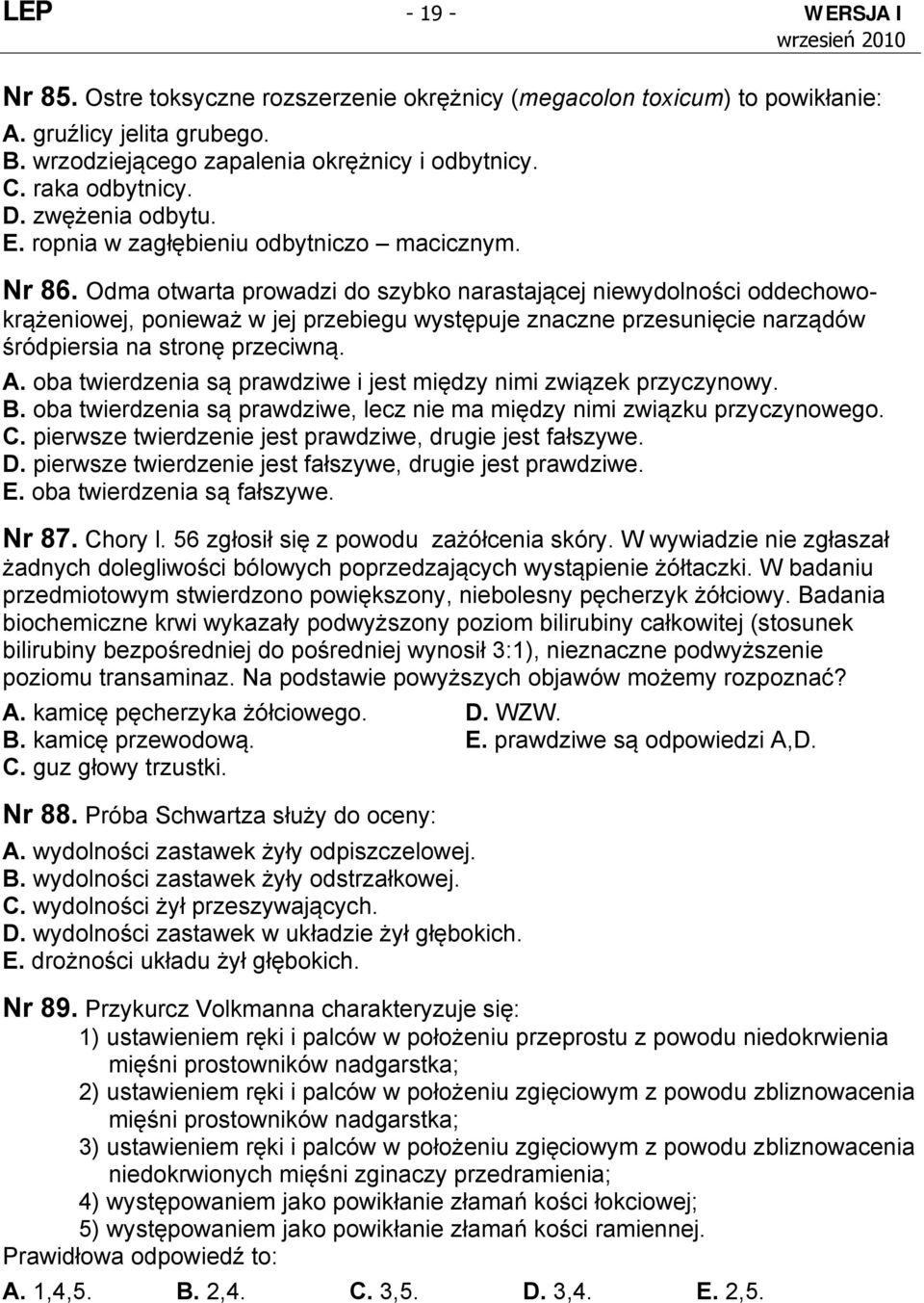 Odma otwarta prowadzi do szybko narastającej niewydolności oddechowokrążeniowej, ponieważ w jej przebiegu występuje znaczne przesunięcie narządów śródpiersia na stronę przeciwną. A.