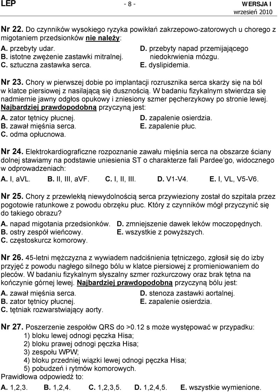 Chory w pierwszej dobie po implantacji rozrusznika serca skarży się na ból w klatce piersiowej z nasilającą się dusznością.