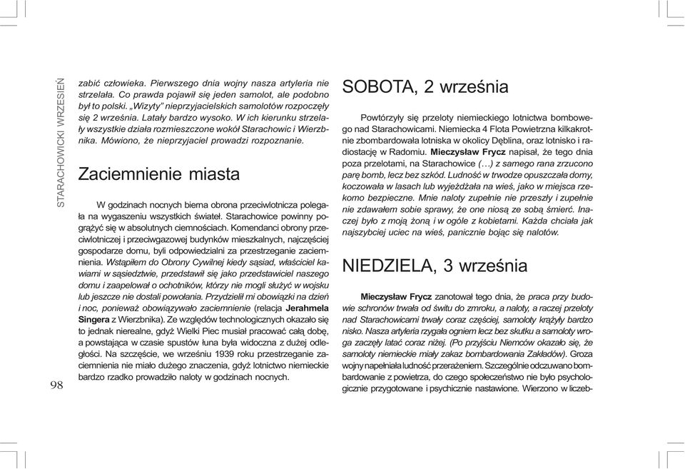 Zaciemnienie miasta W godzinach nocnych bierna obrona przeciwlotnicza polega- ³a na wygaszeniu wszystkich œwiate³. Starachowice powinny pogr¹ yæ siê w absolutnych ciemnoœciach.