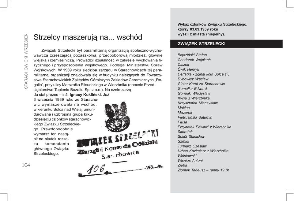 W 1939 roku siedziba zarz¹du w Starachowicach tej paramilitarnej organizacji znajdowa³a siê w budynku nale ¹cych do Towarzystwa Starachowickich Zak³adów Górniczych Zak³adów Ceramicznych Rogalin, przy