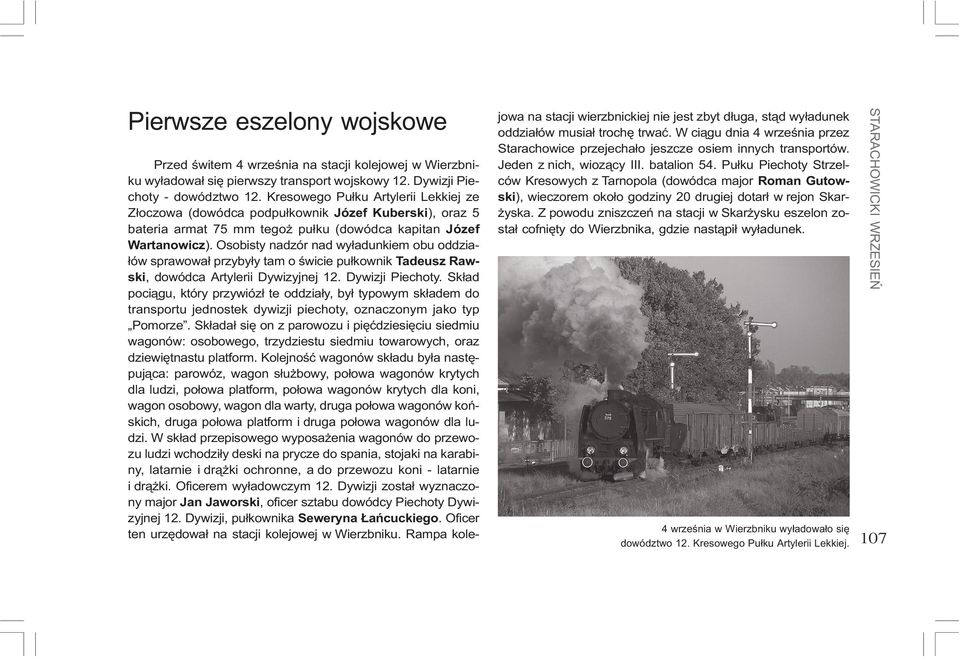 Osobisty nadzór nad wy³adunkiem obu oddzia- ³ów sprawowa³ przyby³y tam o œwicie pu³kownik Tadeusz Rawski, dowódca Artylerii Dywizyjnej 12. Dywizji Piechoty.