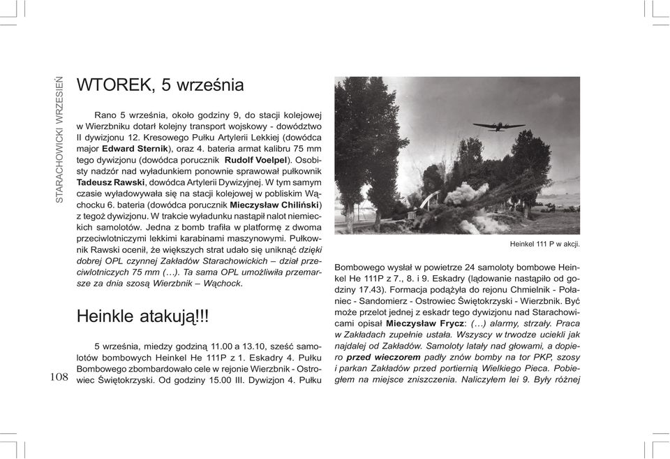 Osobisty nadzór nad wy³adunkiem ponownie sprawowa³ pu³kownik Tadeusz Rawski, dowódca Artylerii Dywizyjnej. W tym samym czasie wy³adowywa³a siê na stacji kolejowej w pobliskim W¹chocku 6.