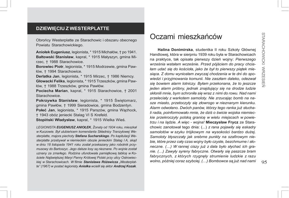 Derlatka Jan, legionista, * 1915 Mirzec, 1986 Niemcy. G³owacki Feliks, legionista, * 1915 Trzeszków, gmina Paw- ³ów, 1988 Trzeszków, gmina Paw³ów.