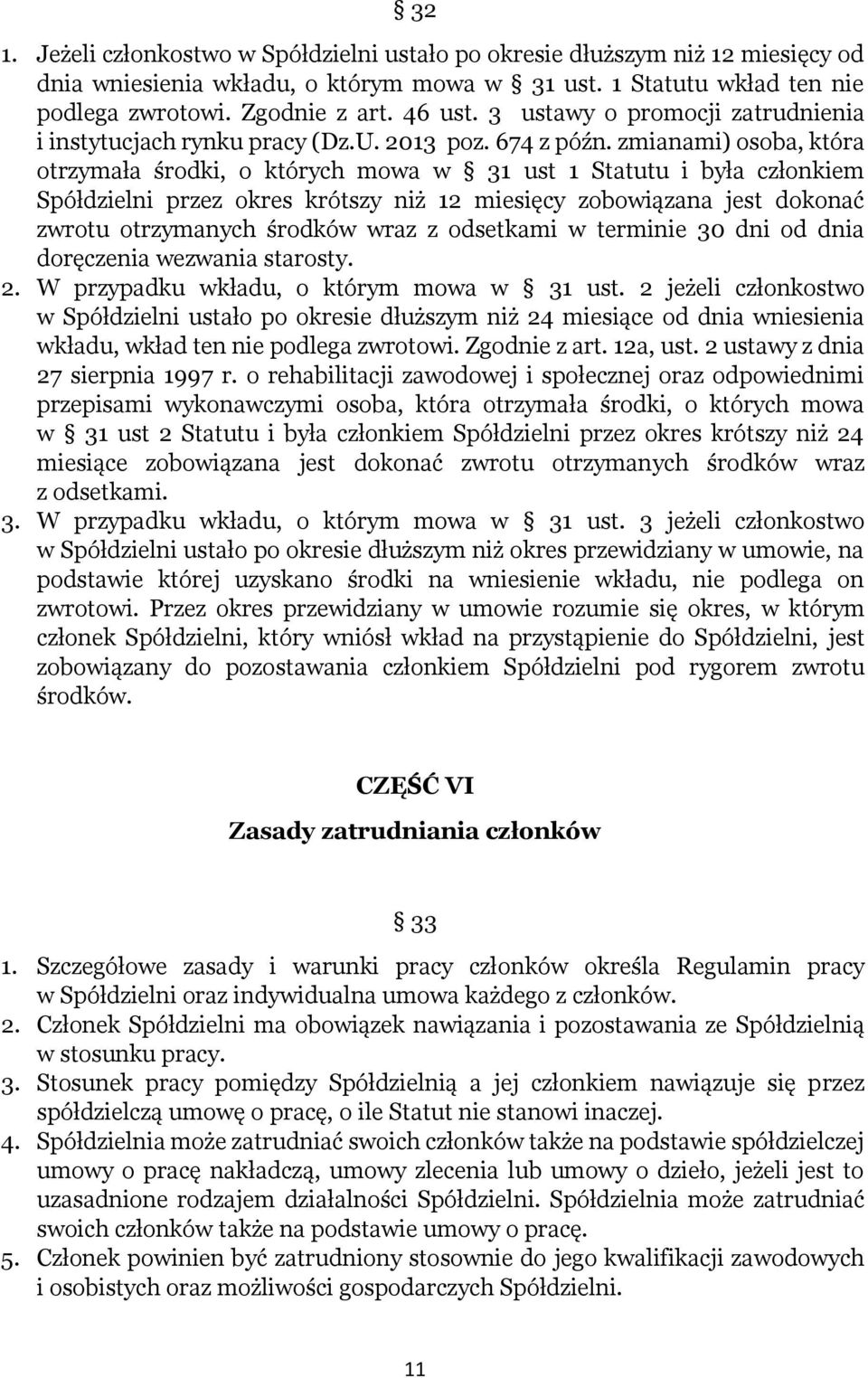 zmianami) osoba, która otrzymała środki, o których mowa w 31 ust 1 Statutu i była członkiem Spółdzielni przez okres krótszy niż 12 miesięcy zobowiązana jest dokonać zwrotu otrzymanych środków wraz z