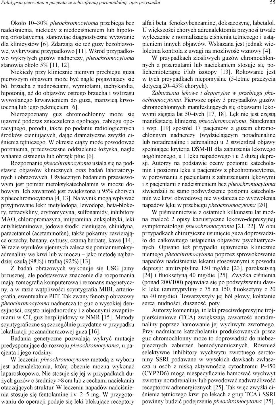 Wśród przypadkowo wykrytych guzów nadnerczy, pheochromocytoma stanowią około 5% [11, 12].