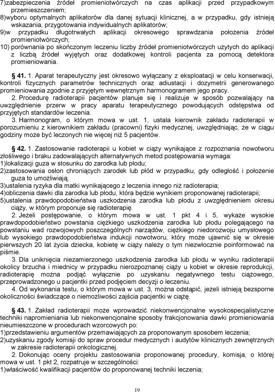 źródeł promieniotwórczych użytych do aplikacji z liczbą źródeł wyjętych oraz dodatkowej kontroli pacjenta za pomocą detektora promieniowania. 41. 1.