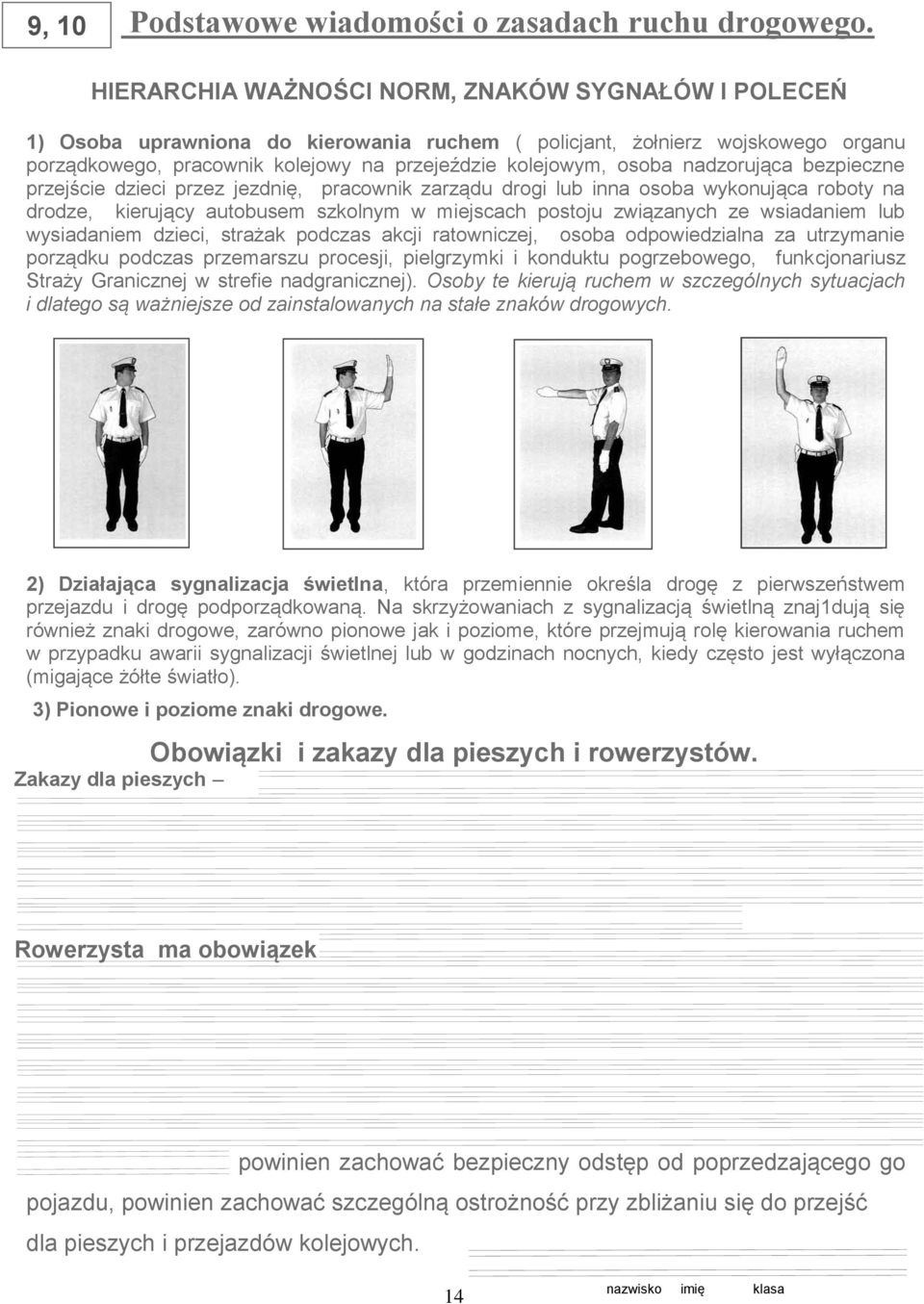 nadzorująca bezpieczne przejście dzieci przez jezdnię, pracownik zarządu drogi lub inna osoba wykonująca roboty na drodze, kierujący autobusem szkolnym w miejscach postoju związanych ze wsiadaniem