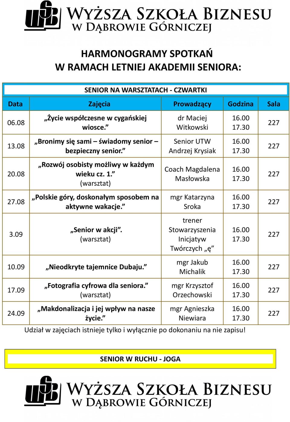 (warsztat) 10.09 Nieodkryte tajemnice Dubaju. 17.09 24.09 Fotografia cyfrowa dla seniora. (warsztat) Makdonalizacja i jej wpływ na nasze życie.