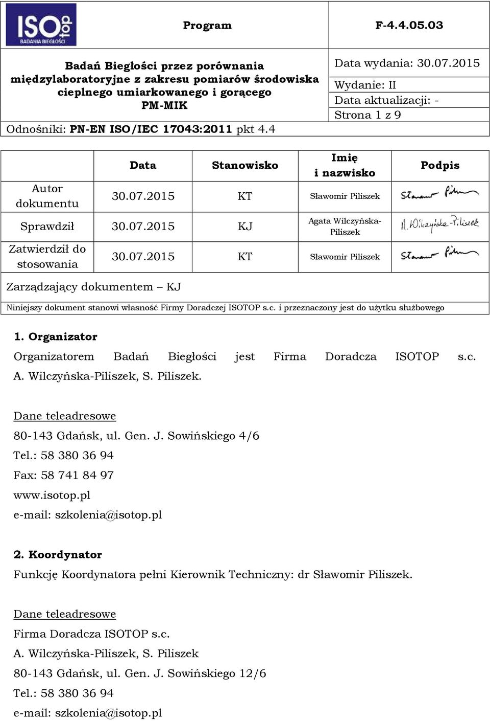 J. Sowińskiego 4/6 Tel.: 583803694 Fax: 587418497 www.isotop.pl e-mail: szkolenia@isotop.pl 2. Koordynator Funkcję Koordynatora pełni Kierownik Techniczny: dr Sławomir Piliszek.