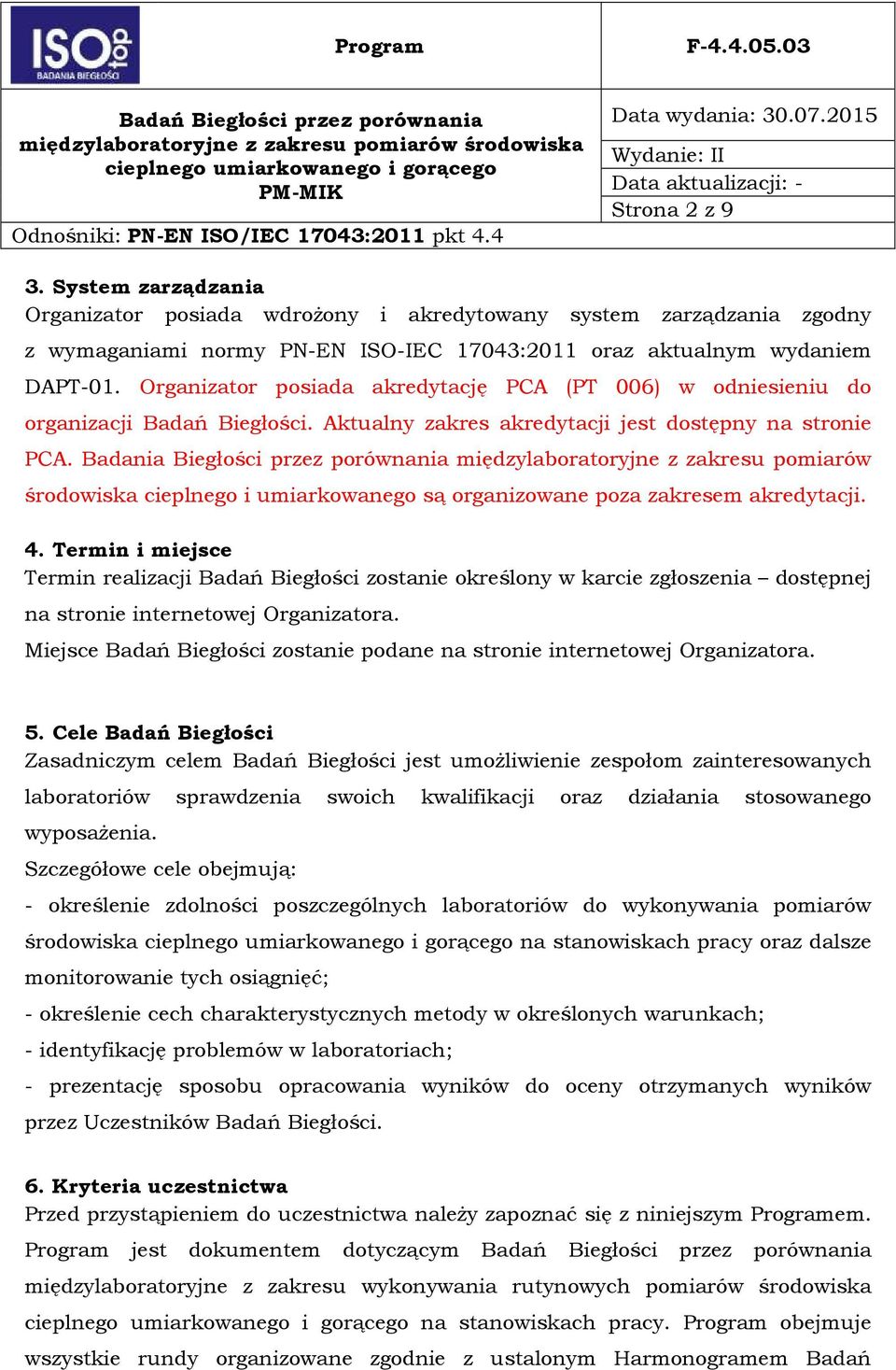 Badania Biegłości przez porównania międzylaboratoryjne z zakresu pomiarów środowiska cieplnego i umiarkowanego są organizowane poza zakresem akredytacji. 4.