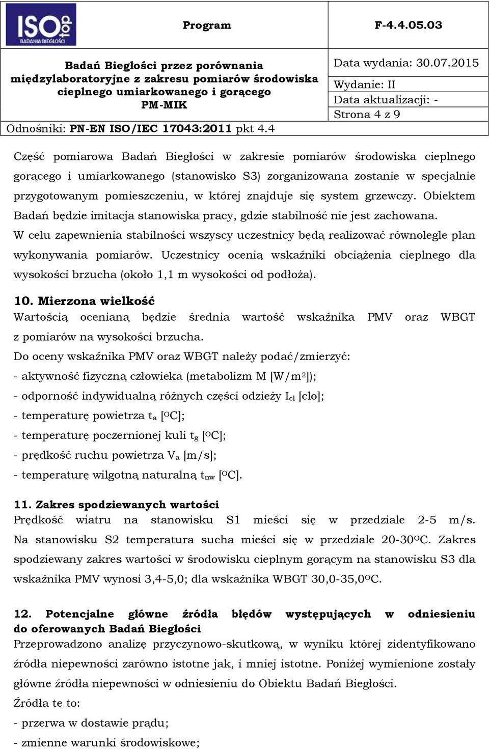 W celu zapewnienia stabilności wszyscy uczestnicy będą realizować równolegle plan wykonywania pomiarów.