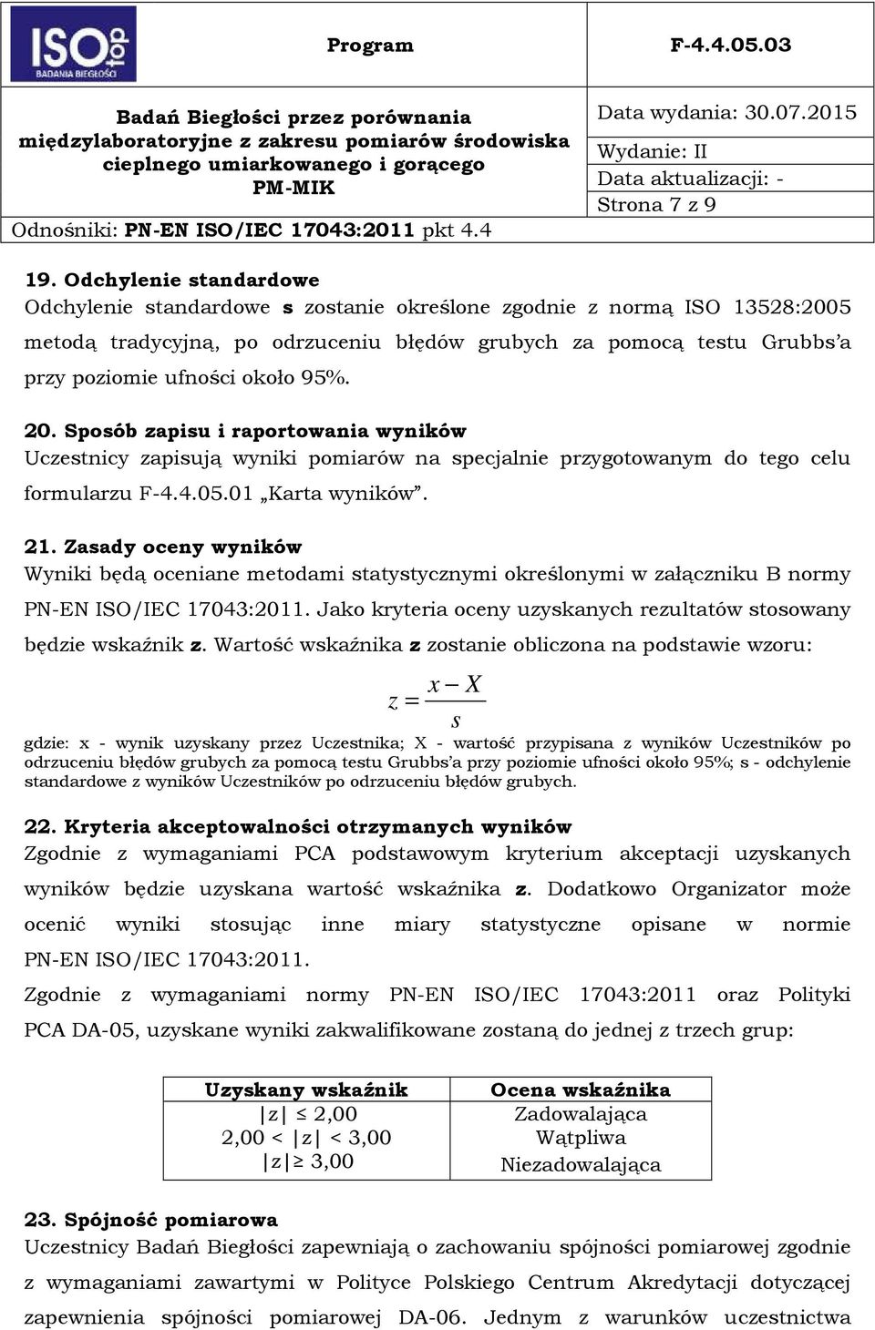 95%. 20. Sposób zapisu i raportowania wyników Uczestnicy zapisują wyniki pomiarów na specjalnie przygotowanym do tego celu formularzu F-4.4.05.01 Karta wyników. 21.