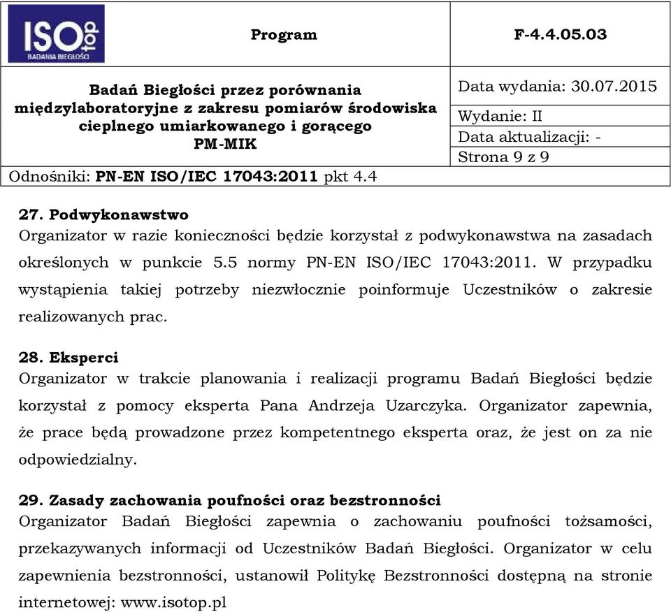 Eksperci Organizator w trakcie planowania i realizacji programu Badań Biegłości będzie korzystał z pomocy eksperta Pana Andrzeja Uzarczyka.