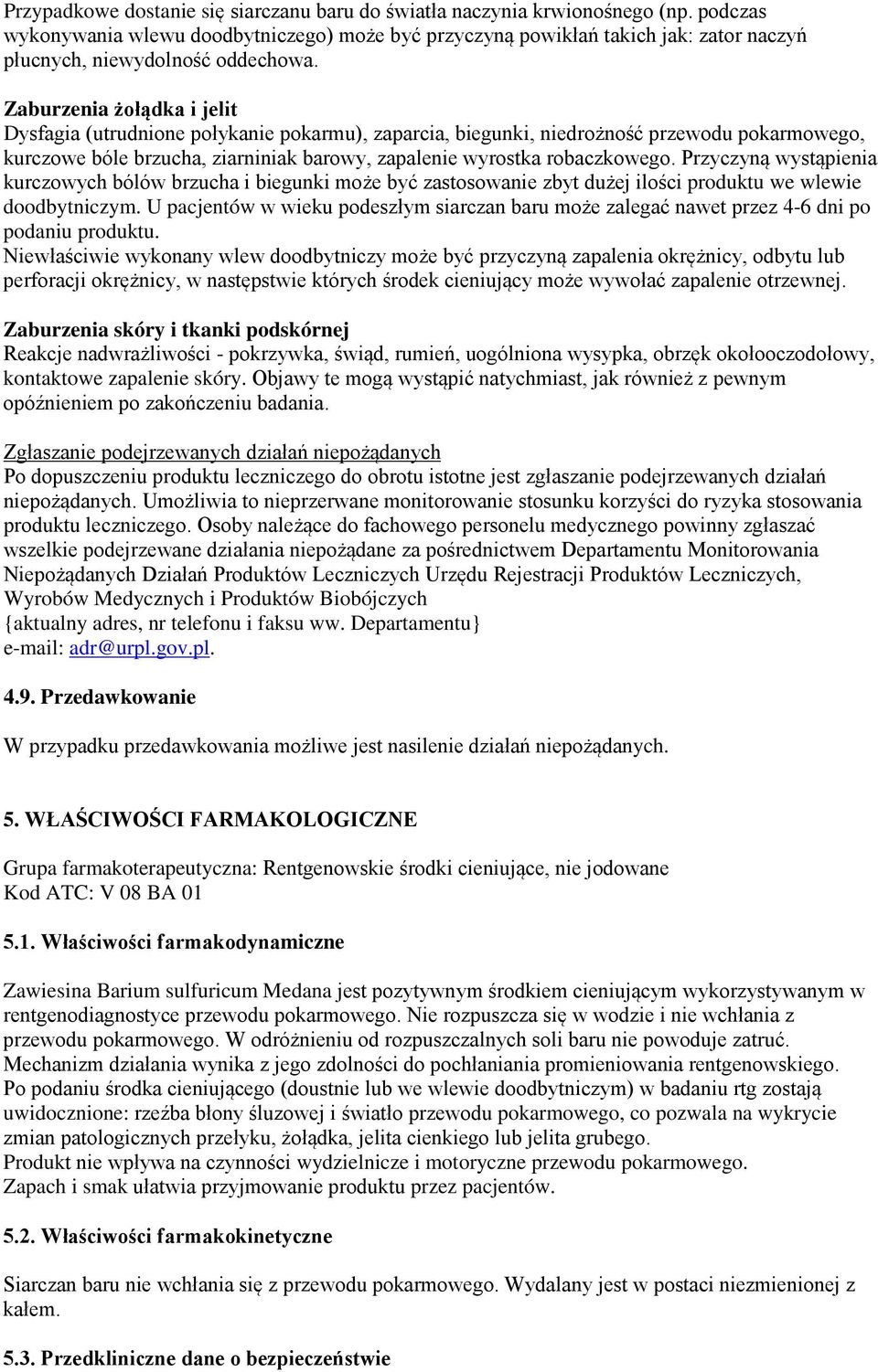 Zaburzenia żołądka i jelit Dysfagia (utrudnione połykanie pokarmu), zaparcia, biegunki, niedrożność przewodu pokarmowego, kurczowe bóle brzucha, ziarniniak barowy, zapalenie wyrostka robaczkowego.