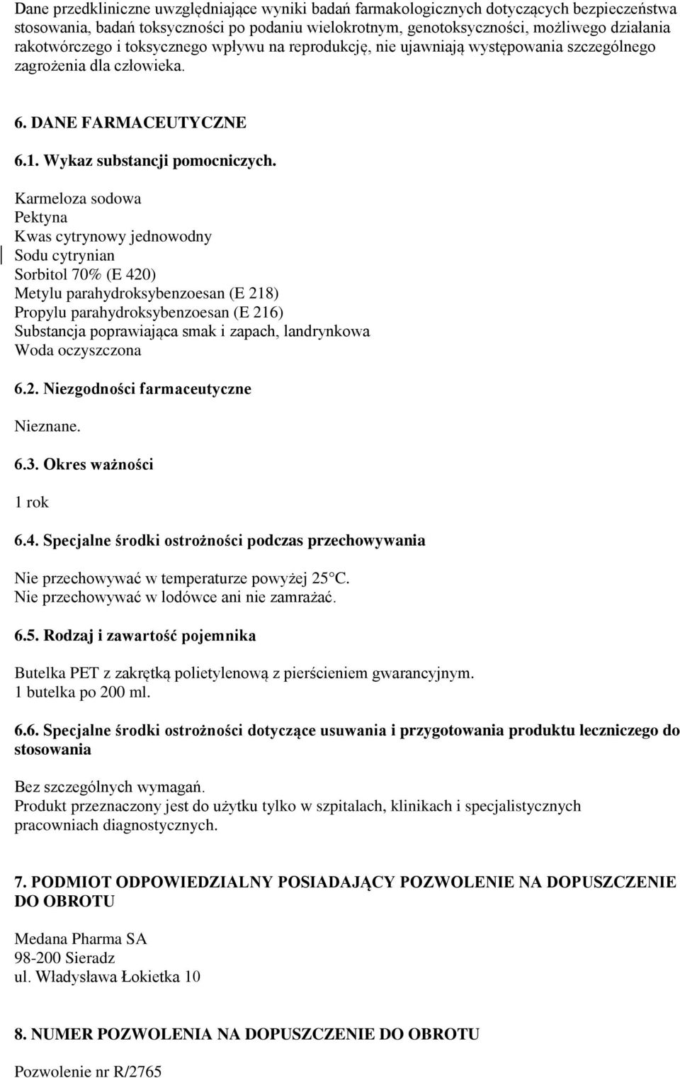 Karmeloza sodowa Pektyna Kwas cytrynowy jednowodny Sodu cytrynian Sorbitol 70% (E 420) Metylu parahydroksybenzoesan (E 218) Propylu parahydroksybenzoesan (E 216) Substancja poprawiająca smak i