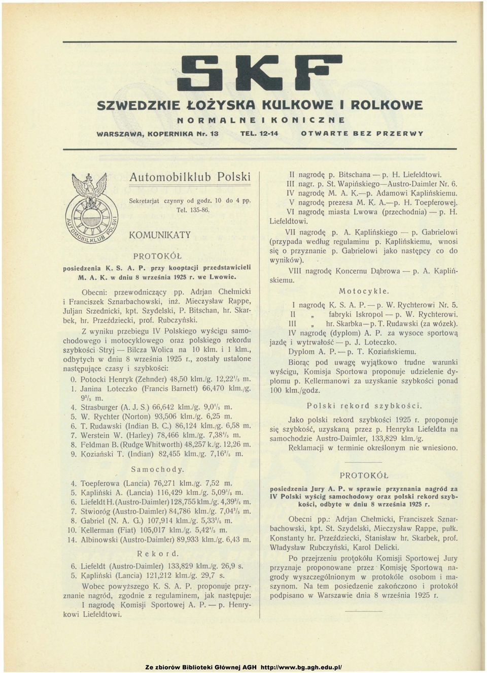 Adrjan Chełmicki i Franciszek Sznarbachowski, inż. Mieczysław Rappe, Jutjan Srzednicki, kpt. Szydelski, P. Bitschan, hr. Skarbek, hr. Przeździecki, prof. Rubczyński.