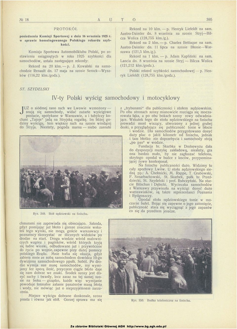 17 maja na szosie Serock-Wyszków (116,22 klm./godz.). T o 395 Rekord na 10 kim. - p. Henryk Liefeldt na sam. Austro-Daimler dn. 8 września na szosie Stryj-Bilcza Wolica (128,755 klm./g.). Rekord na 2 kim.