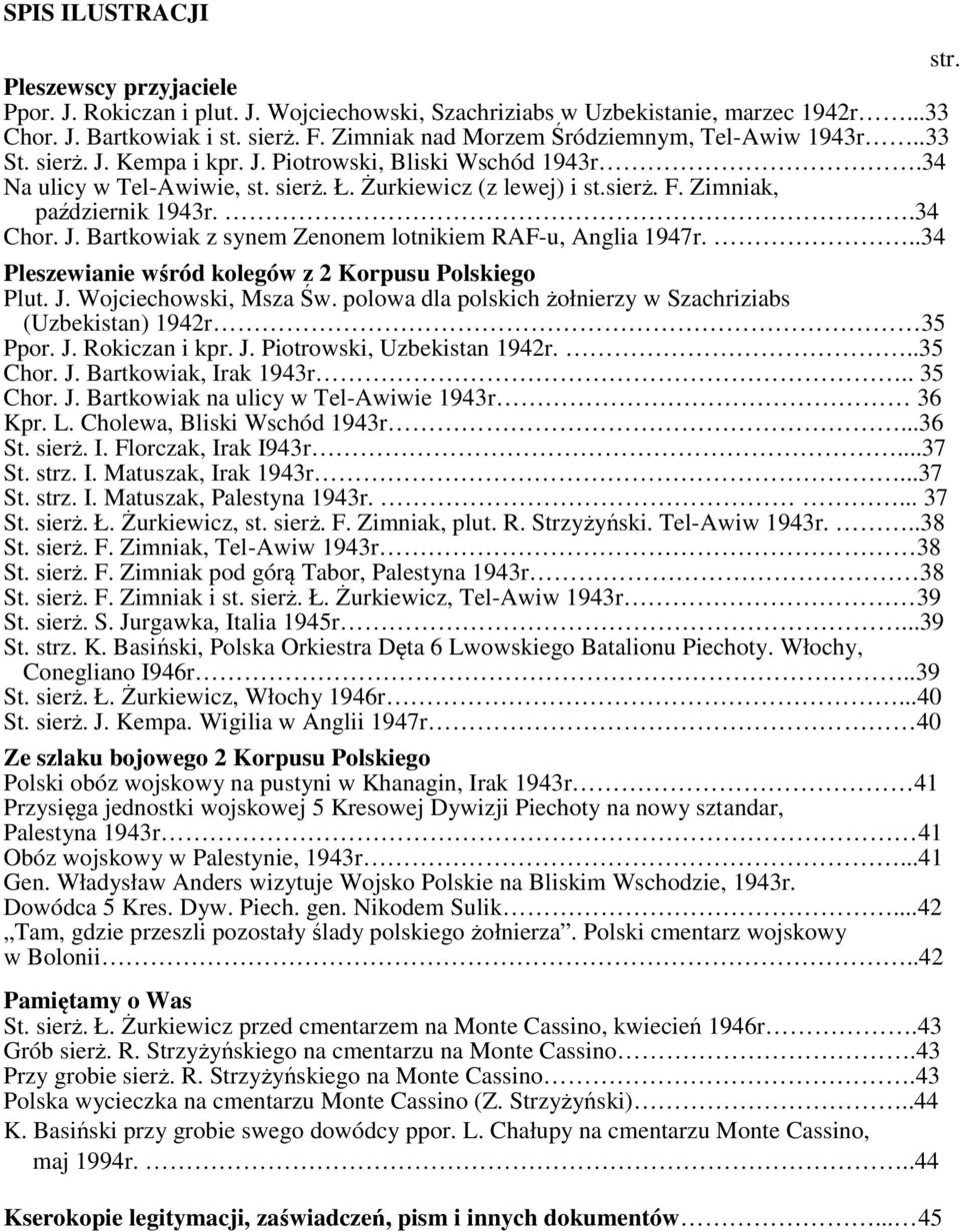 Zimniak, październik 1943r..34 Chor. J. Bartkowiak z synem Zenonem lotnikiem RAF-u, Anglia 1947r...34 Pleszewianie wśród kolegów z 2 Korpusu Polskiego Plut. J. Wojciechowski, Msza Św.