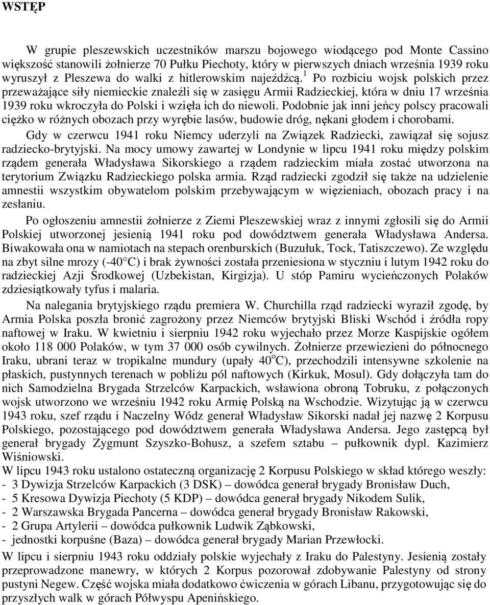 1 Po rozbiciu wojsk polskich przez przeważające siły niemieckie znaleźli się w zasięgu Armii Radzieckiej, która w dniu 17 września 1939 roku wkroczyła do Polski i wzięła ich do niewoli.