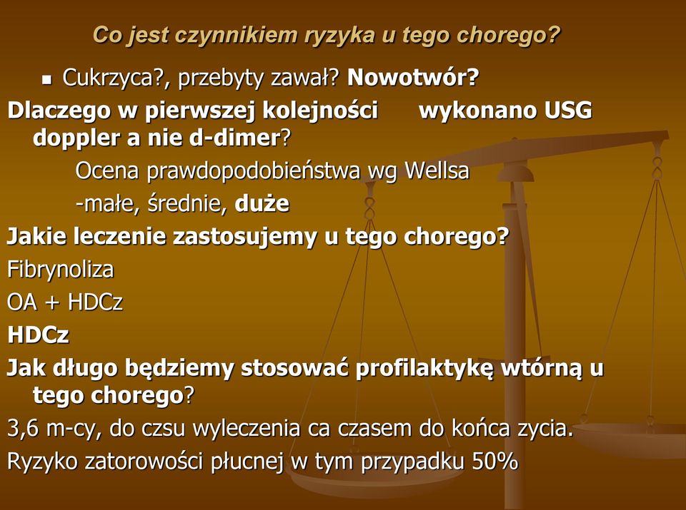 Ocena prawdopodobieństwa wg Wellsa -małe, średnie, duże wykonano USG Jakie leczenie zastosujemy u tego