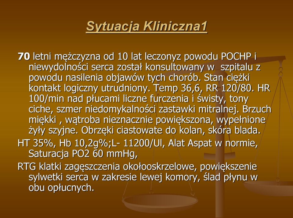 HR 100/min nad płucami liczne furczenia i świsty, tony ciche, szmer niedomykalności zastawki mitralnej.