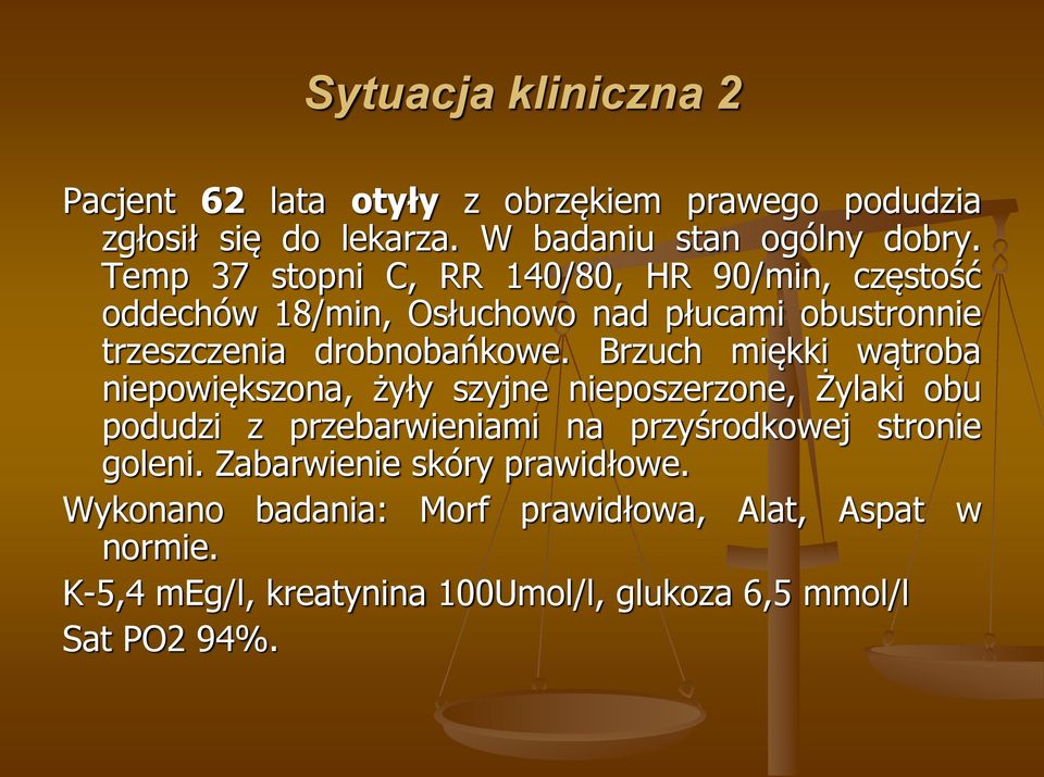 Brzuch miękki wątroba niepowiększona, żyły szyjne nieposzerzone, Żylaki obu podudzi z przebarwieniami na przyśrodkowej stronie goleni.