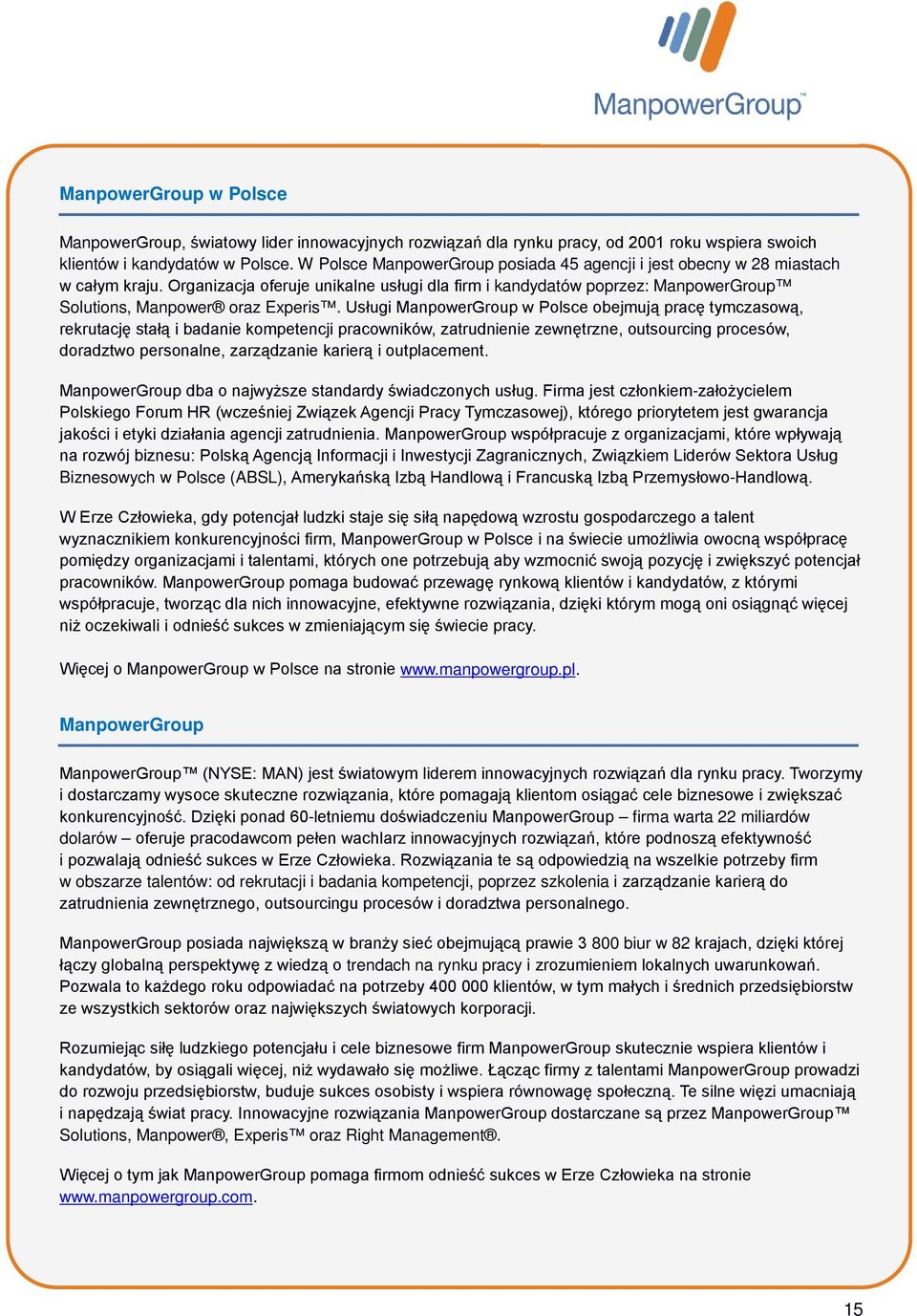 Usługi ManpowerGroup w Polsce obejmują pracę tymczasową, rekrutację stałą i badanie kompetencji pracowników, zatrudnienie zewnętrzne, outsourcing procesów, doradztwo personalne, zarządzanie karierą i