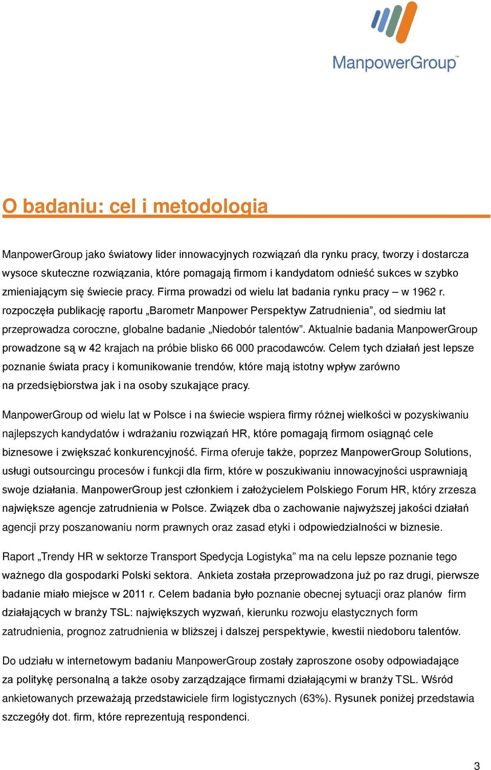 rozpoczęła publikację raportu Barometr Manpower Perspektyw Zatrudnienia, od siedmiu lat przeprowadza coroczne, globalne badanie Niedobór talentów.