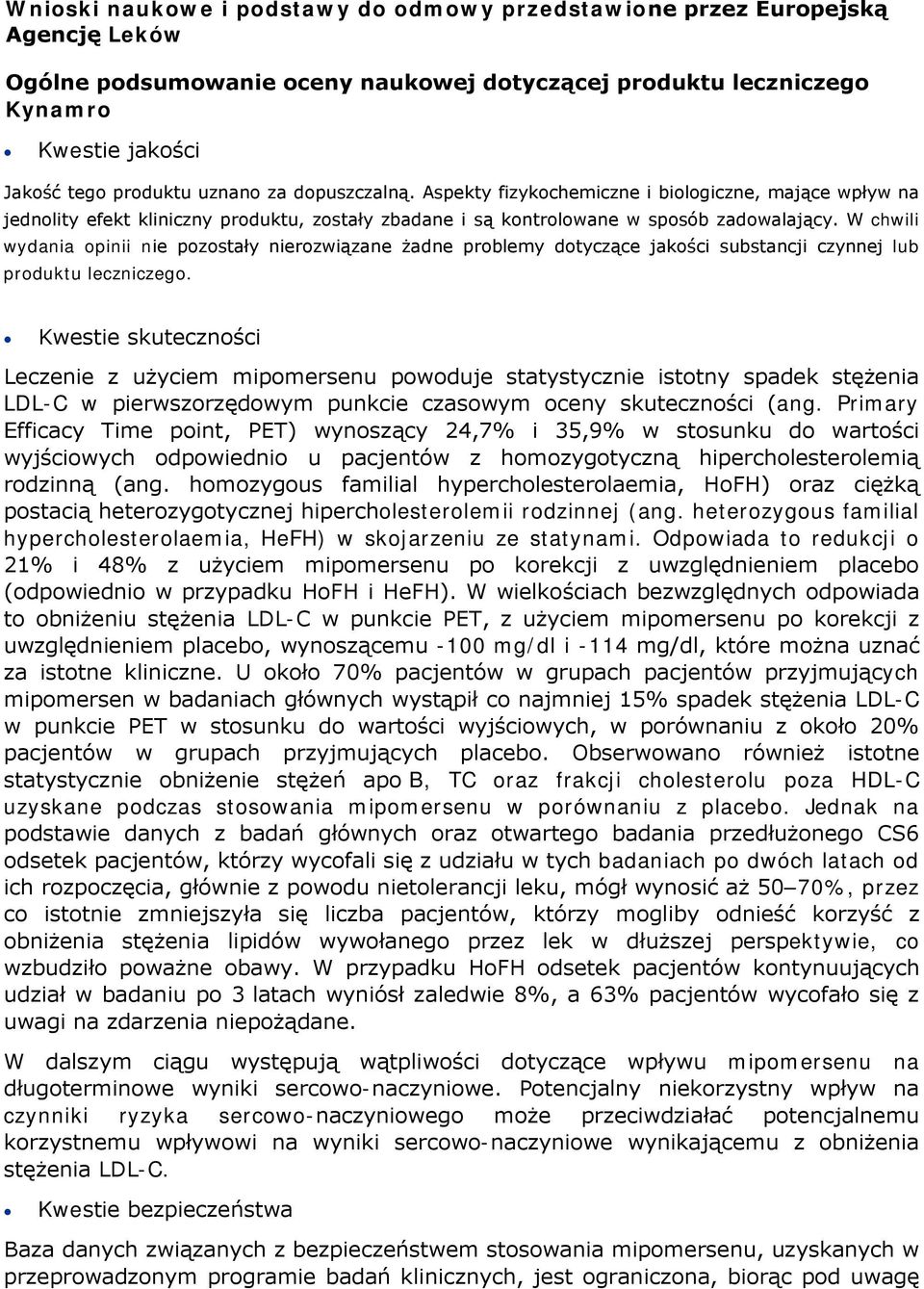 W chwili wydania opinii nie pozostały nierozwiązane żadne problemy dotyczące jakości substancji czynnej lub produktu leczniczego.