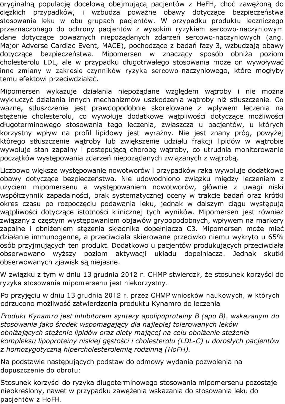 Major Adverse Cardiac Event, MACE), pochodzące z badań fazy 3, wzbudzają obawy dotyczące bezpieczeństwa.