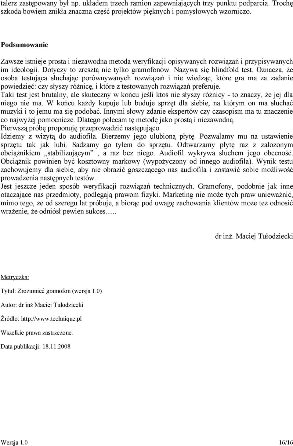 Oznacza, że osoba testująca słuchając porównywanych rozwiązań i nie wiedząc, które gra ma za zadanie powiedzieć: czy słyszy różnicę, i które z testowanych rozwiązań preferuje.