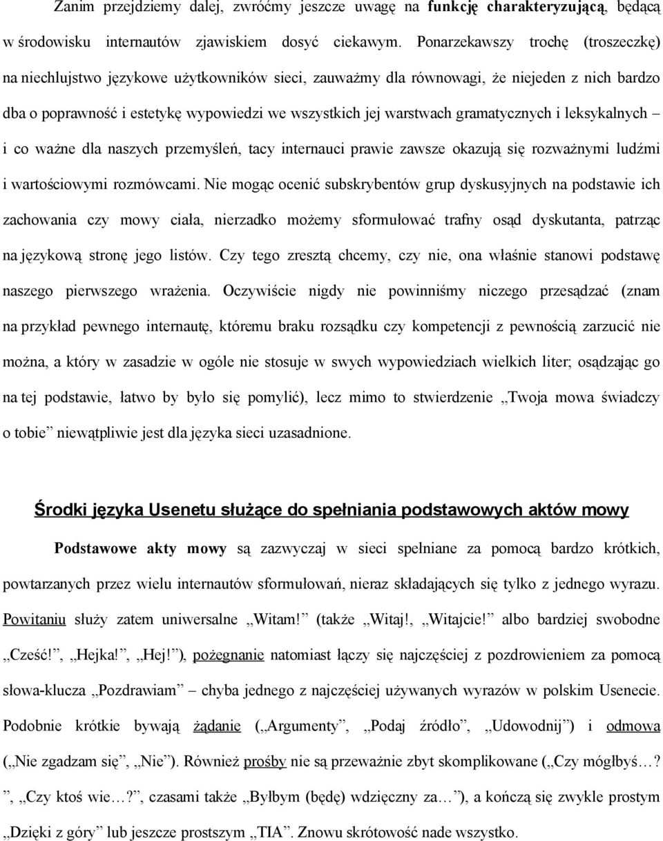 gramatycznych i leksykalnych i co ważne dla naszych przemyśleń, tacy internauci prawie zawsze okazują się rozważnymi ludźmi i wartościowymi rozmówcami.