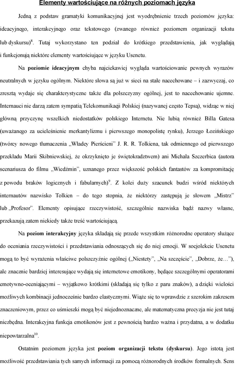 Na poziomie ideacyjnym chyba najciekawiej wygląda wartościowanie pewnych wyrazów neutralnych w języku ogólnym.