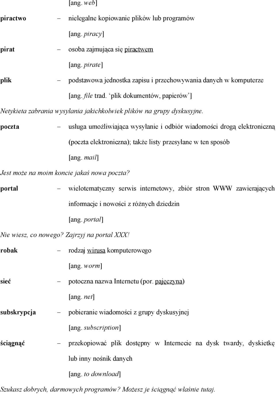 poczta usługa umożliwiająca wysyłanie i odbiór wiadomości drogą elektroniczną (poczta elektroniczna); także listy przesyłane w ten sposób [ang. mail] Jest może na moim koncie jakaś nowa poczta?