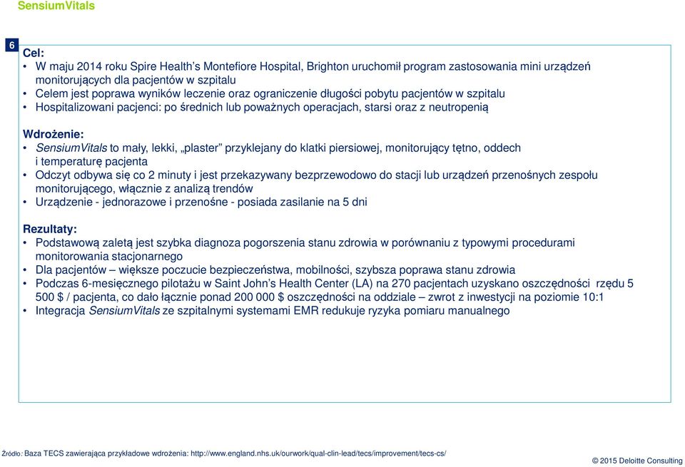 plaster przyklejany do klatki piersiowej, monitorujący tętno, oddech i temperaturę pacjenta Odczyt odbywa się co 2 minuty i jest przekazywany bezprzewodowo do stacji lub urządzeń przenośnych zespołu